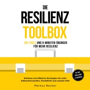 Cover-Bild zum Titel 'Die Resilienz Toolbox: 100 Tools und 6-Minuten-Übungen für mehr Resilienz - Einfache und effektive Strategien für mehr Selbstwirksamkeit, Flexibilität und sozialen Halt ¿ 30-Tage-Challenge & Tagebuch' von 'Markus Becker'