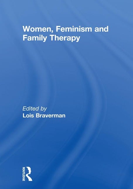 Women, Feminism and Family Therapy - Lois Braverman