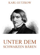 Unter dem schwarzen Bären - Karl Gutzkow