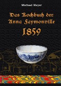 Das Kochbuch der Anna Faymonville 1859 - Michael Meyer