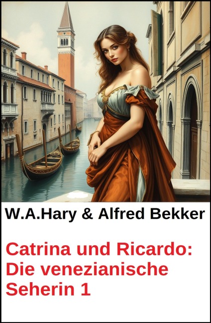 Catrina und Ricardo: Die venezianische Seherin 1 - Alfred Bekker, W. A. Hary