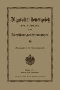 Cover-Bild zum Titel 'Zigarettensteuergesetz vom 3. Juni 1906 nebst Ausführungsbestimmungen' von 'Reichsschatzamt Reichsschatzamte'