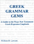 Greek Grammar Gems: A Guide to the Ways New Testament Greek Expresses Emphasis - William Lawson