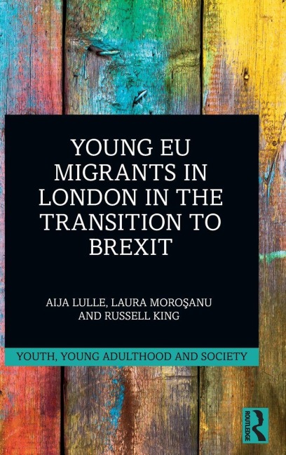 Young EU Migrants in London in the Transition to Brexit - Aija Lulle, Russell King, Laura Moro¿anu