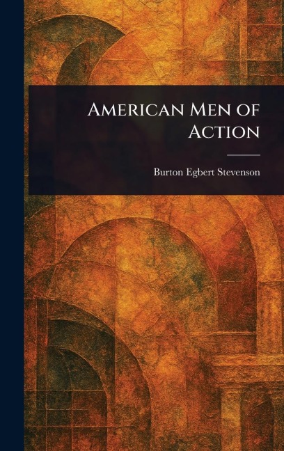 American Men of Action - Burton Egbert Stevenson