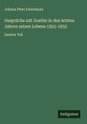 Cover-Bild zum Titel 'Gespräche mit Goethe in den letzten Jahren seines Lebens 1823-1832' von 'Johann Peter Eckermann'