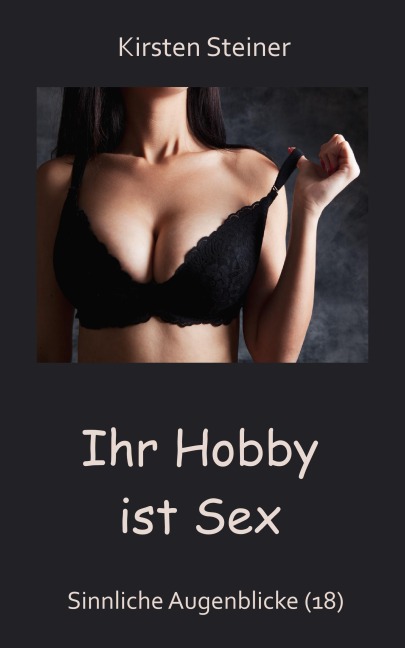 Ihr Hobby ist Sex - Kirsten Steiner