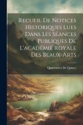 Cover-Bild zum Titel 'Recueil De Notices Historiques Lues Dans Les Séances Publiques De L'académie Royale Des Beaux-Arts' von 'Quatremère De Quincy'