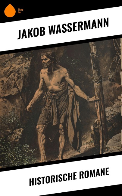 Historische Romane - Jakob Wassermann
