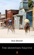 Cover-Bild zum Titel 'The Mountain Fugitive' von 'Max Brand'
