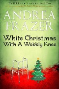 White Christmas with a Wobbly Knee (The Belchester Chronicles, #2) - Andrea Frazer