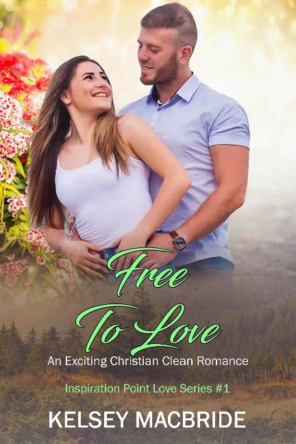Free to Love: An Exciting Christian Clean Romance (Inspiration Point Series, #1) - Kelsey MacBride