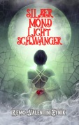Cover-Bild zum Titel 'Silbermondlichtschwanger' von 'Remo Valentin Zynik'