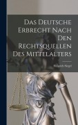 Das Deutsche Erbrecht Nach Den Rechtsquellen Des Mittelalters - Heinrich Siegel
