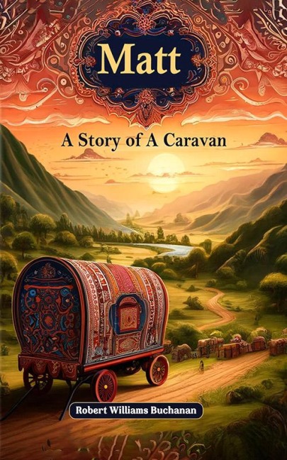Matt A Story of A Caravan - Robert Williams Buchanan