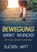 Cover-Bild zum Titel 'Bewegung wirkt Wunder' von 'Björn Witt'