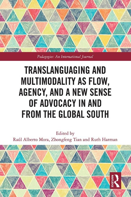 Translanguaging and Multimodality as Flow, Agency, and a New Sense of Advocacy in and from the Global South - 