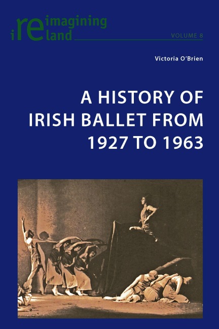 A History of Irish Ballet from 1927 to 1963 - Victoria O'Brien