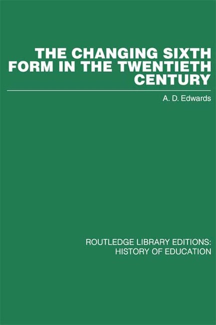 The Changing Sixth Form in the Twentieth Century - A D Edwards