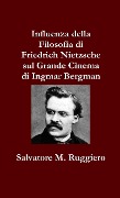 Influenza della Filosofia di Friedrich Nietzsche sul Grande Cinema di Ingmar Bergman - Salvatore M. Ruggiero