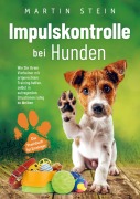 Impulskontrolle bei Hunden - Das Praxisbuch für Einsteiger - Martin Stein