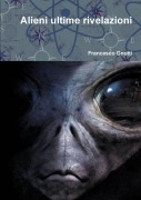 Alieni ultime rivelazioni - Francesco Gnutti