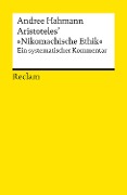 Aristoteles' »Nikomachische Ethik«. Ein systematischer Kommentar - Andree Hahmann