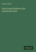 Cover-Bild zum Titel 'Ueber fremde Einflüsse in der chinesischen Kunst' von 'Friedrich Hirth'