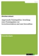 Angewandte Trainingslehre. Erstellung eines Trainingsplans zur Gewichtsreduktion und zum Stressabbau - Christian Lehnert