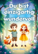 Du bist einzigartig wundervoll - Geschichten über Selbstvertrauen, Stärke und Mut - Mara Linde