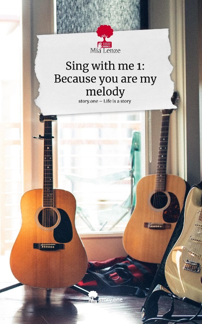 Sing with me 1: Because you are my melody. Life is a Story - story.one - Mia Lenze