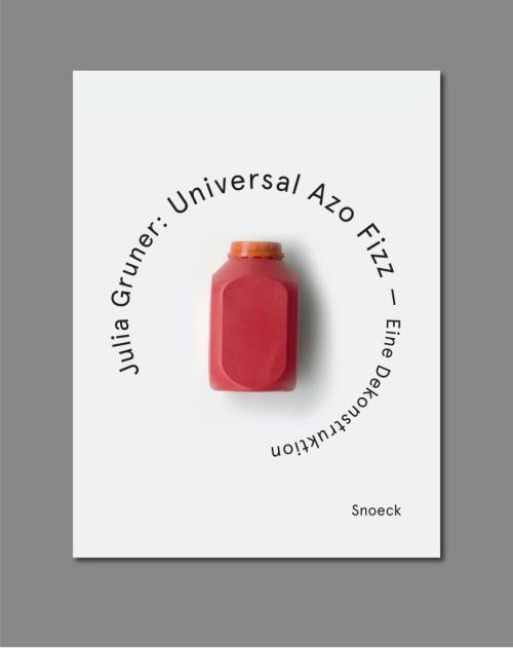 Julia Gruner: Universal Azo Fizz - Eine Dekonstruktion - Julia Gruner