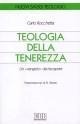 Teologia della tenerezza. Un «vangelo» da riscoprire - Carlo Rocchetta