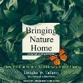 Bringing Nature Home: How You Can Sustain Wildlife with Native Plants, Updated and Expanded - Rick Darke, Rick Darke