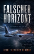 Cover-Bild zum Titel 'Falscher Horizont' von 'Heinz Siegfried Pestner'