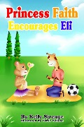 Cover-Bild zum Titel 'Princess Faith Encourages Eli (Princess Faith Series)' von 'Kelly Strenge'