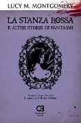 La Stanza Rossa e altre storie di fantasmi - Lucy Maud Montgomery