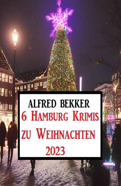 6 Hamburg Krimis zu Weihnachten 2023 - Alfred Bekker