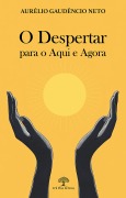 Cover-Bild zum Titel 'O Despertar para o Aqui e Agora' von 'Aurélio Gaudêncio Neto'