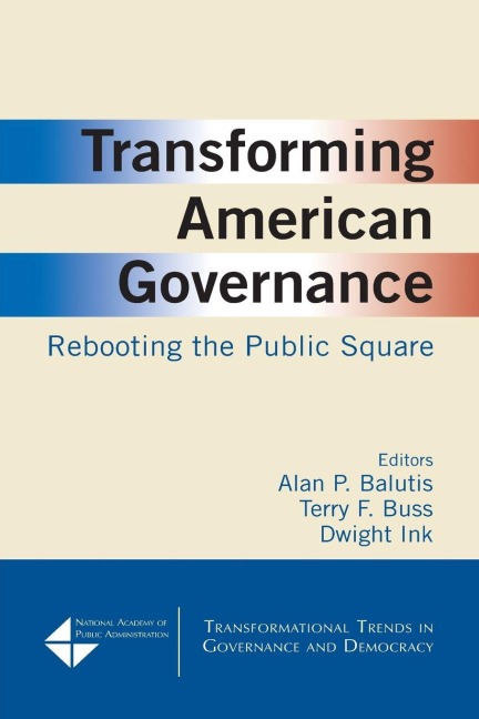 Transforming American Governance - Alan P. Balutis, Dwight Ink