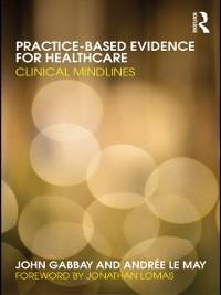 Practice-based Evidence for Healthcare - John Gabbay, Andrée Le May