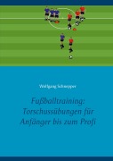 Cover-Bild zum Titel 'Fußballtraining: Torschussübungen für Anfänger bis zum Profi' von 'Wolfgang Schnepper'
