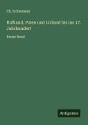 Cover-Bild zum Titel 'Rußland, Polen und Livland bis ins 17. Jahrhundert' von 'Ch. Schiemann'