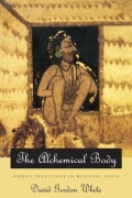 Cover-Bild zum Titel 'The Alchemical Body - Siddha Traditions in Medieval India' von 'David Gordon White'