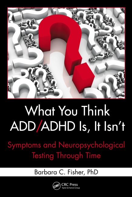 What You Think ADD/ADHD Is, It Isn't - Barbara C. Fisher