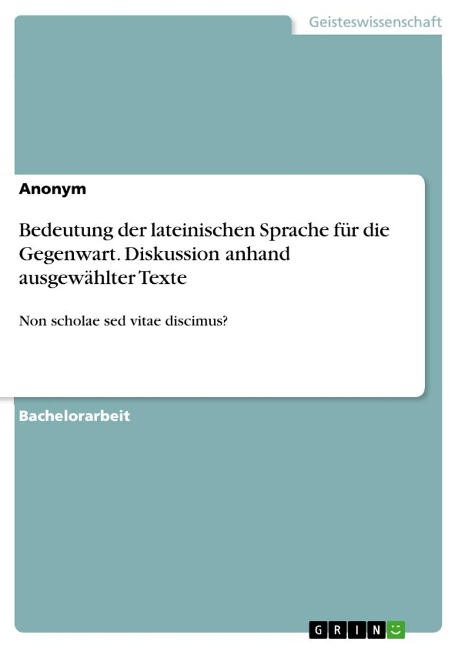 Bedeutung der lateinischen Sprache für die Gegenwart. Diskussion anhand ausgewählter Texte - Anonymous