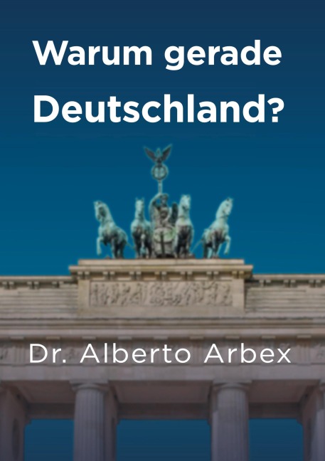 Warum gerade Deutschland? - Alberto Arbex