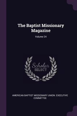 The Baptist Missionary Magazine; Volume 24 - 