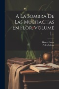 Cover-Bild zum Titel 'A La Sombra De Las Muchachas En Flor, Volume 1...' von 'Marcel Proust, Pedro Salinas'