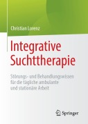 Cover-Bild zum Titel 'Integrative Suchttherapie' von 'Christian Lorenz'